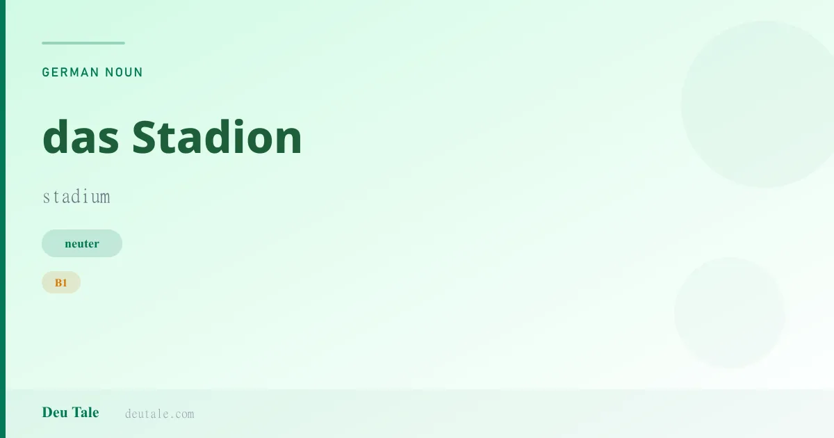 das Stadion — German neuter noun meaning stadium (B1)