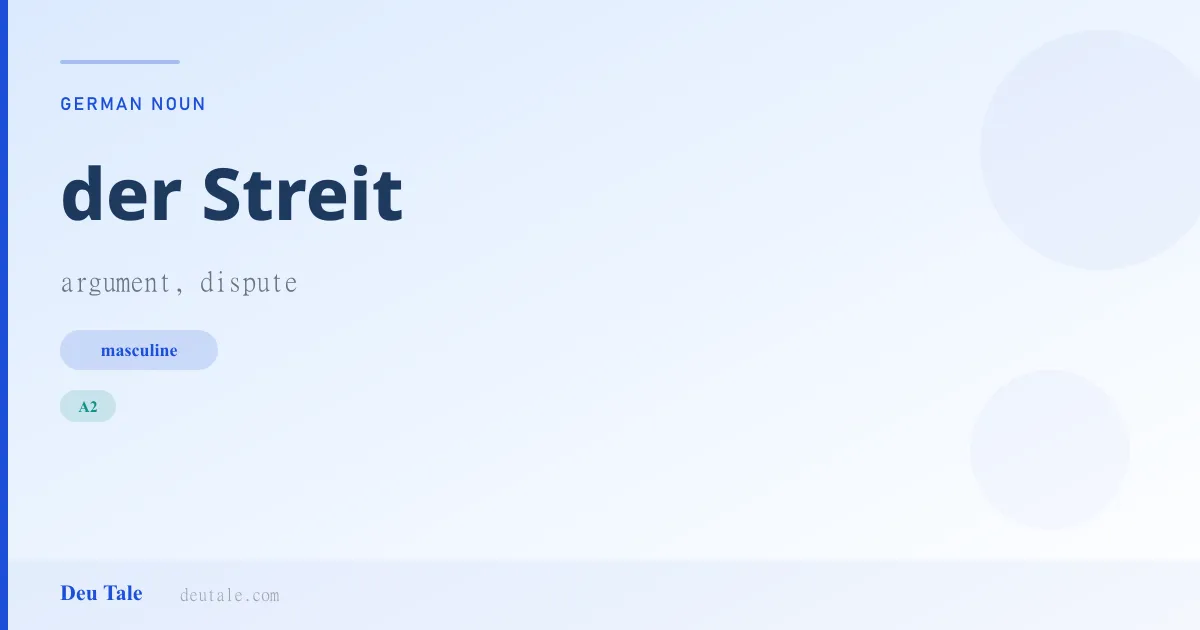 der Streit — German masculine noun meaning argument, dispute (A2)