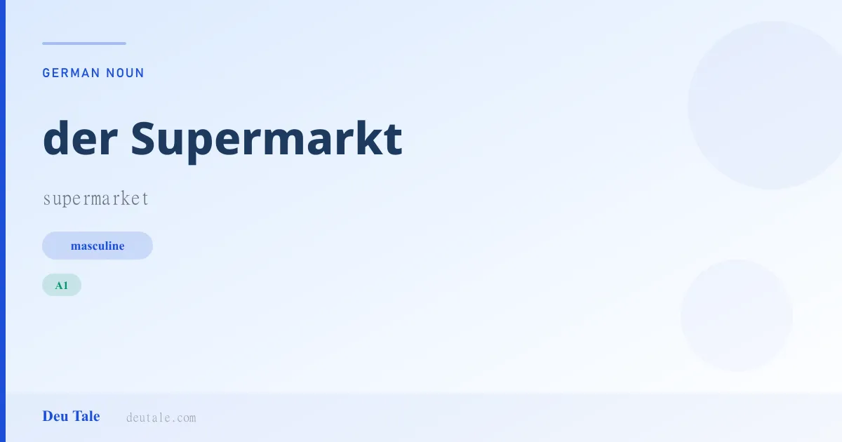 der Supermarkt — German masculine noun meaning supermarket (A1)