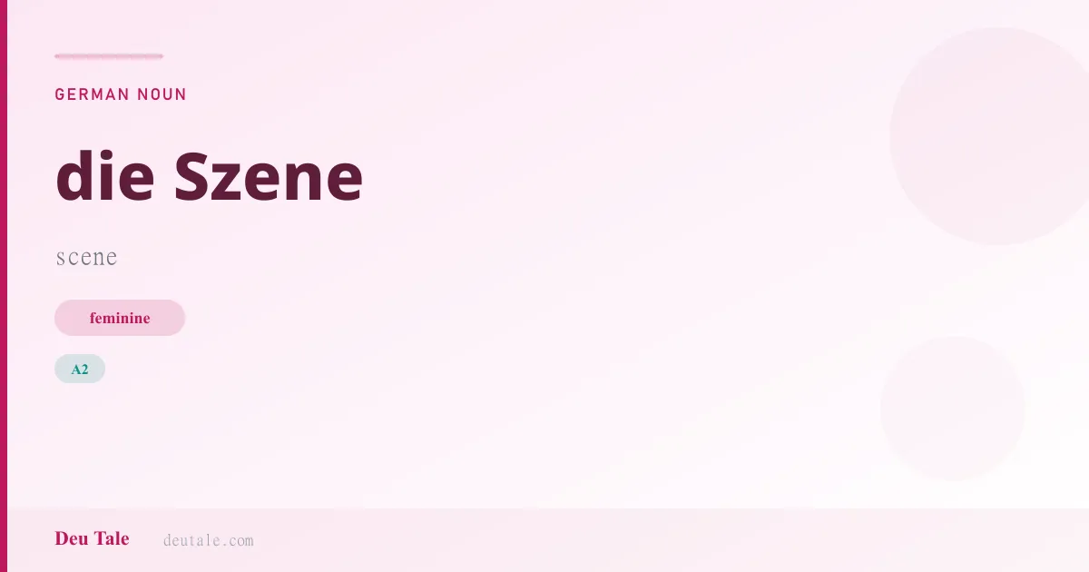 die Szene — German feminine noun meaning scene (A2)