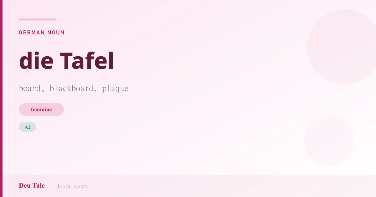 die Tafel — German feminine noun meaning board, blackboard, plaque (A2)