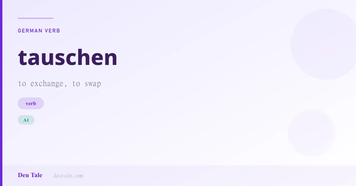 tauschen — German verb meaning to exchange, to swap (A1)