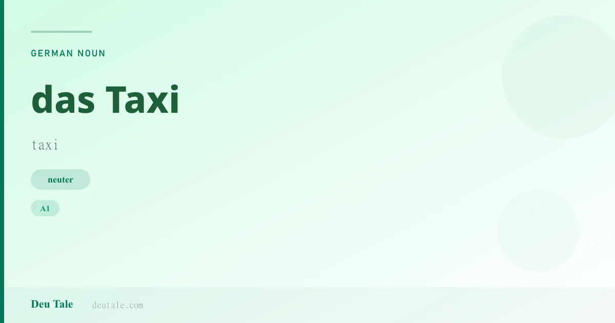 das Taxi — German neuter noun meaning taxi (A1)
