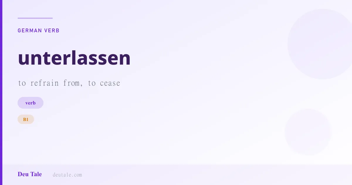 unterlassen — German verb meaning to refrain from, to cease (B1)
