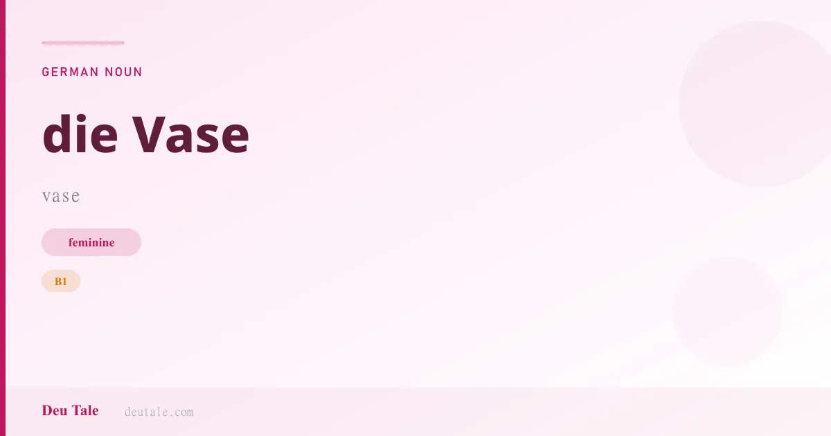 die Vase — German feminine noun meaning vase (B1)