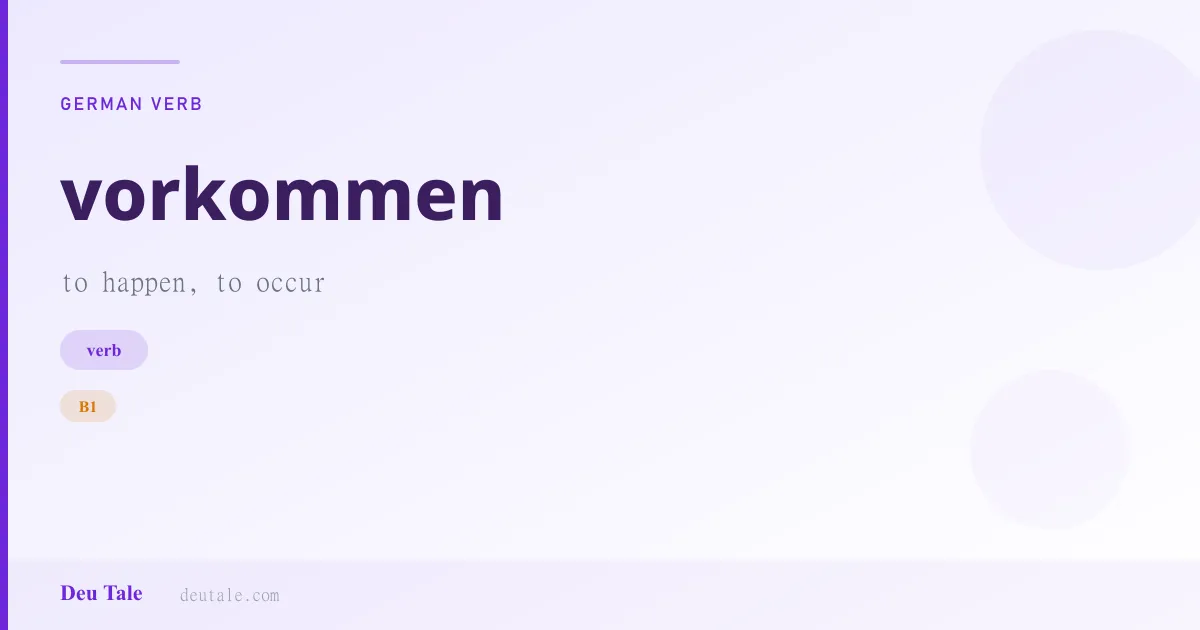 vorkommen — German verb meaning to happen, to occur (B1)