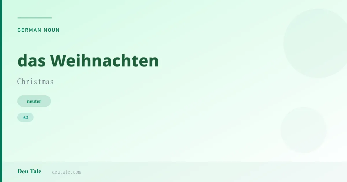das Weihnachten — German neuter noun meaning Christmas (A2)