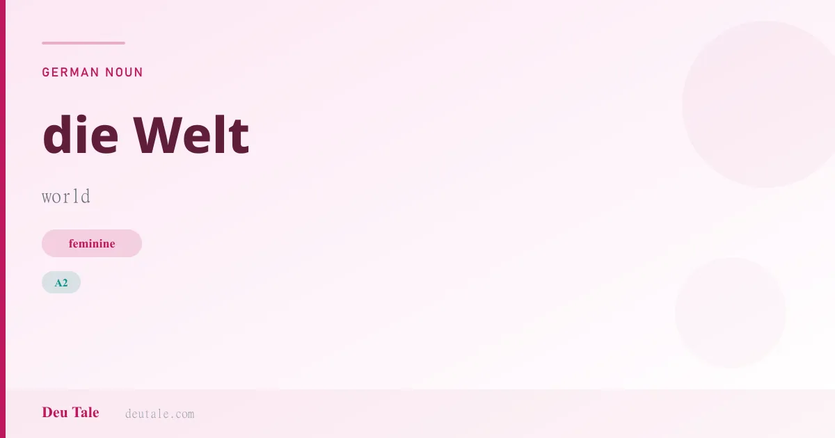die Welt — German feminine noun meaning world (A2)