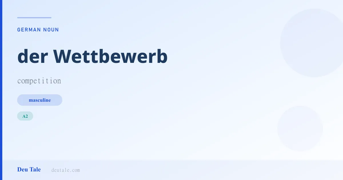 der Wettbewerb — German masculine noun meaning competition (A2)