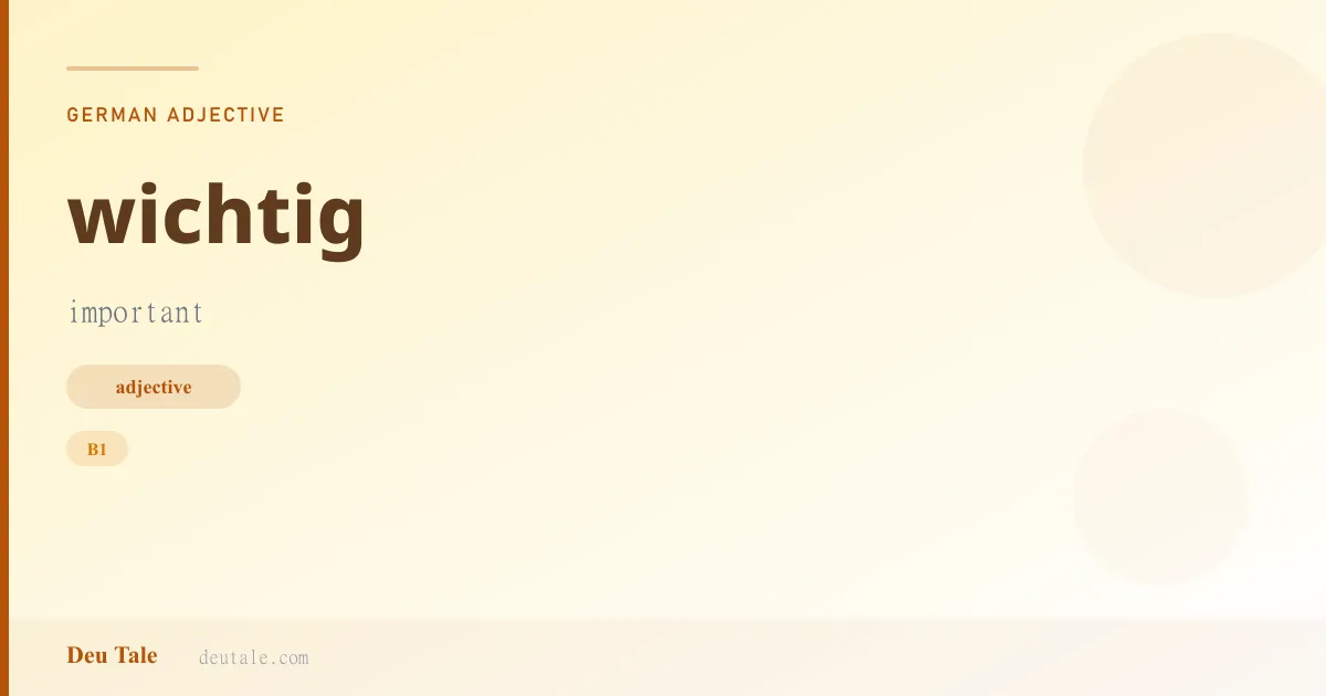 wichtig — German adjective meaning important (B1)