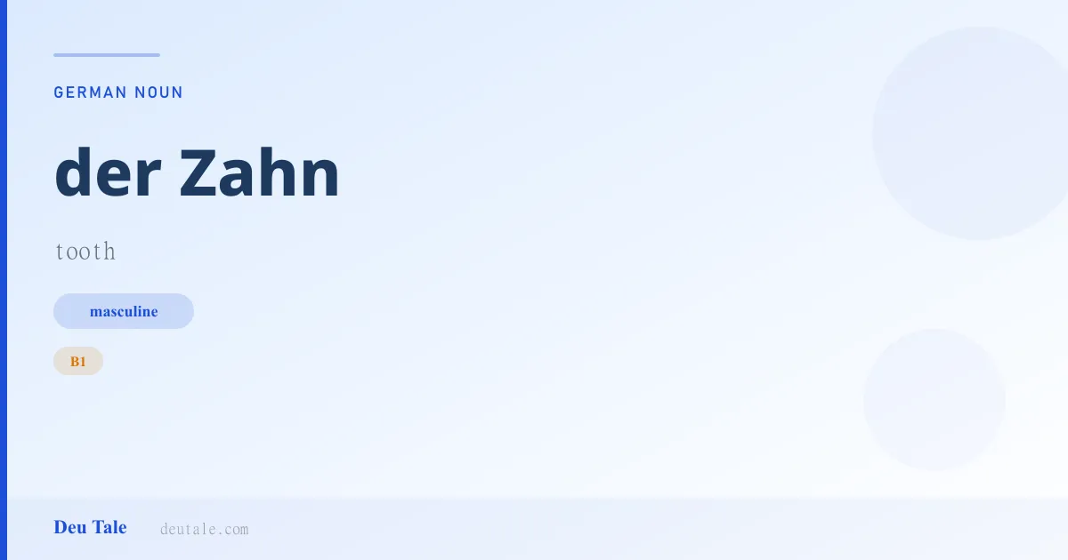 der Zahn — German masculine noun meaning tooth (B1)