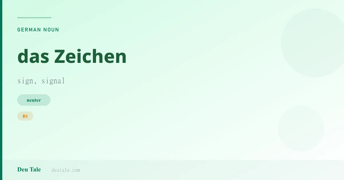 das Zeichen — German neuter noun meaning sign, signal (B1)
