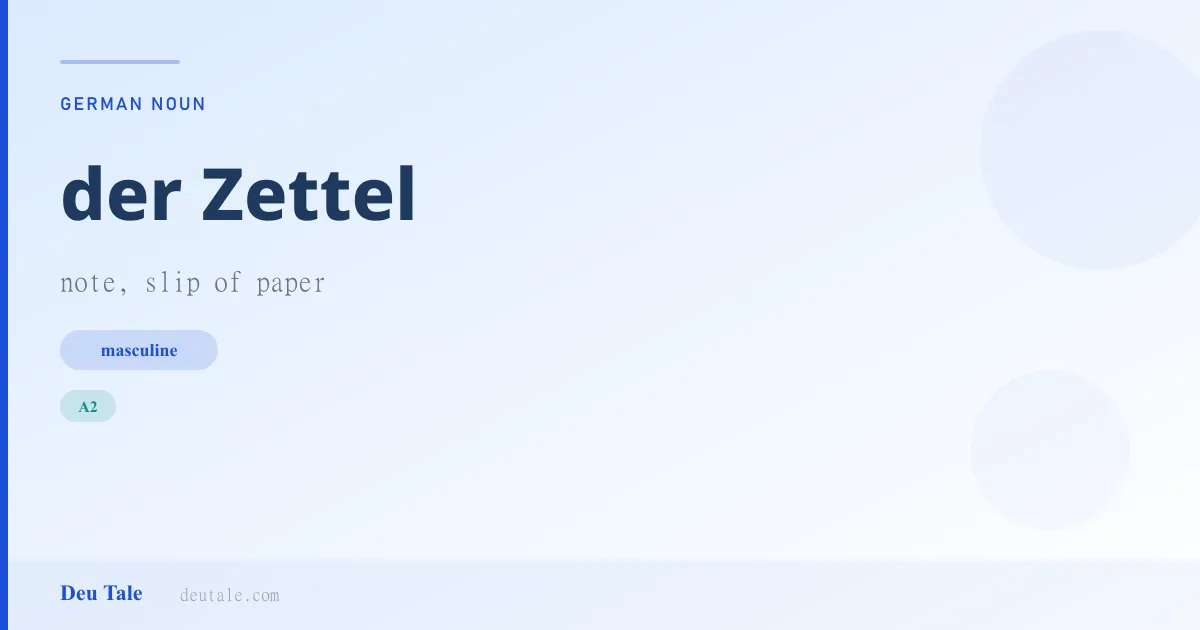 der Zettel — German masculine noun meaning note, slip of paper (A2)