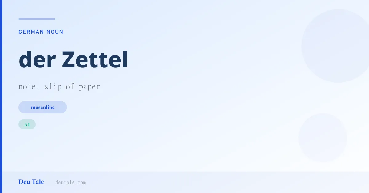 der Zettel — German masculine noun meaning note, slip of paper (A1)