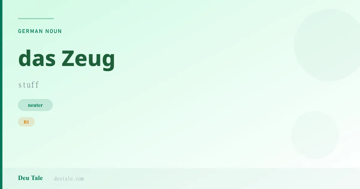 das Zeug — German neuter noun meaning stuff (B1)