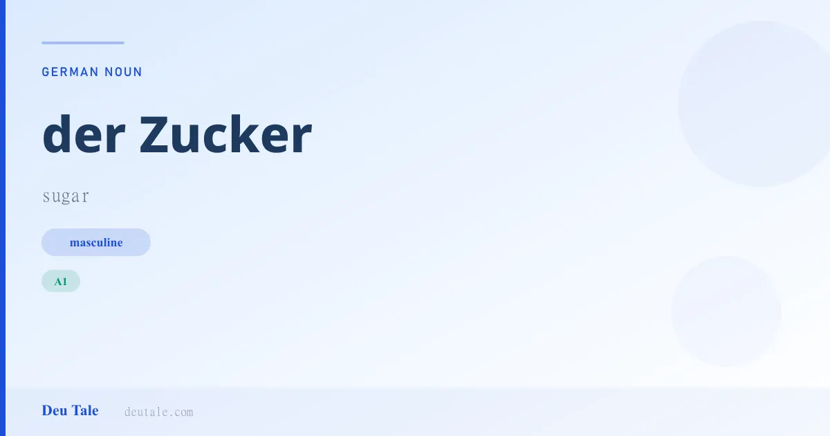 der Zucker — German masculine noun meaning sugar (A1)