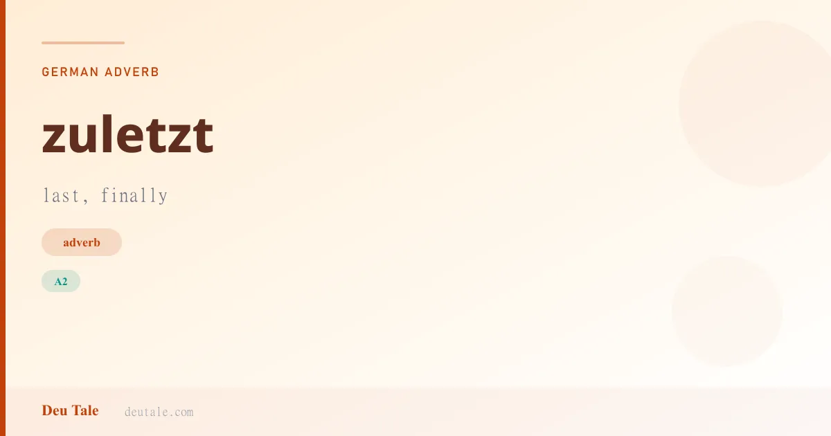 zuletzt — German adverb meaning last, finally (A2)